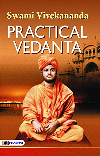 Practical Vedanta (Swami Vivekananda Motivational & Inspirational Book) - Embracing Practical Wisdom: Swami Vivekananda's Teachings on Applying Vedanta in Daily Life