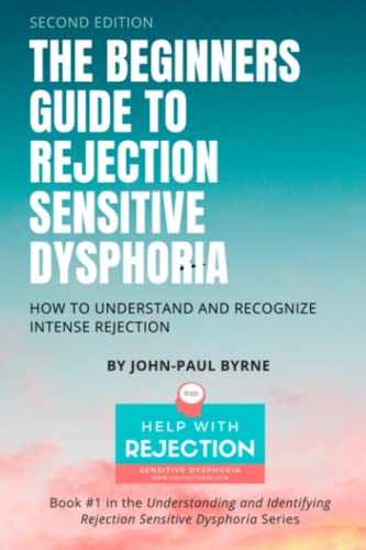 The Beginners Guide to Rejection Sensitive Dysphoria: How to Understand and Recognize Intense Rejection