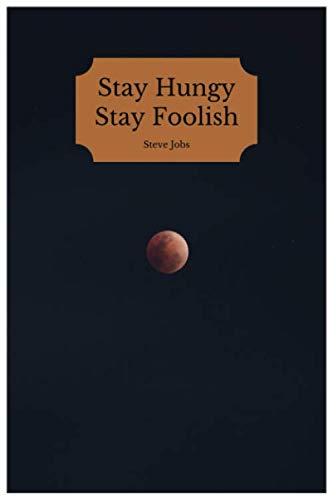 Stay Hungry Stay Foolish – Steve Jobs: Best Motivational Notebook with Unique Cover. Gain Your Goals. 6” x 9”, 110 Lined Pages – Inspirational ... Best As A Gift – Unusual Notebooks Company