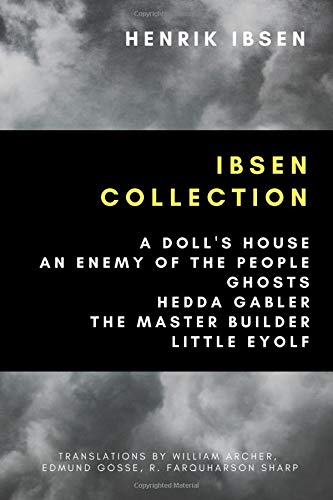 Ibsen Collection: A Doll's House, An Enemy of the People, Ghosts, Hedda Gabler, The Master Builder, Little Eyolf