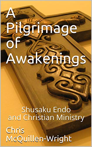 A Pilgrimage of Awakenings: Shusaku Endo and Christian Ministry