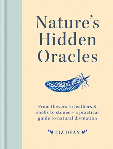 Nature's Hidden Oracles: From Flowers to Feathers & Shells to Stones - A Practical Guide to Natural Divination (English Edition)