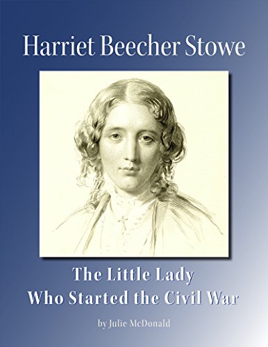 Harriet Beecher Stowe: The Little Lady Who Started the Civil War (Heartland History: Illinois, Indiana & Ohio)