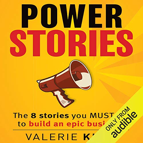 Power Stories: The 8 Stories You Must Tell to Build an Epic Business