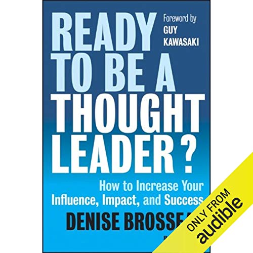 Ready to Be a Thought Leader?: How to Increase Your Influence, Impact, and Success