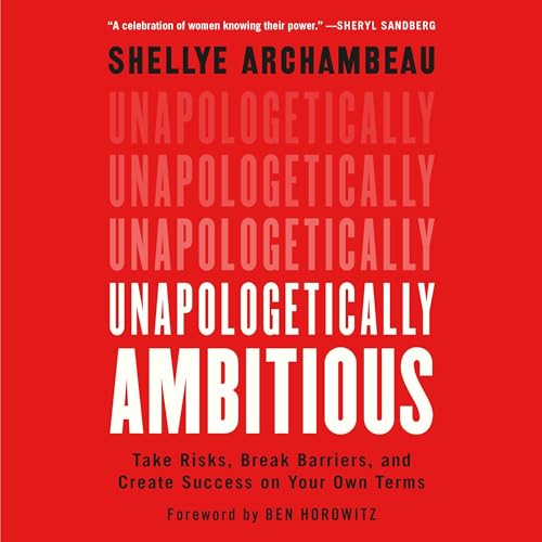 Unapologetically Ambitious: Take Risks, Break Barriers, and Create Success on Your Own Terms