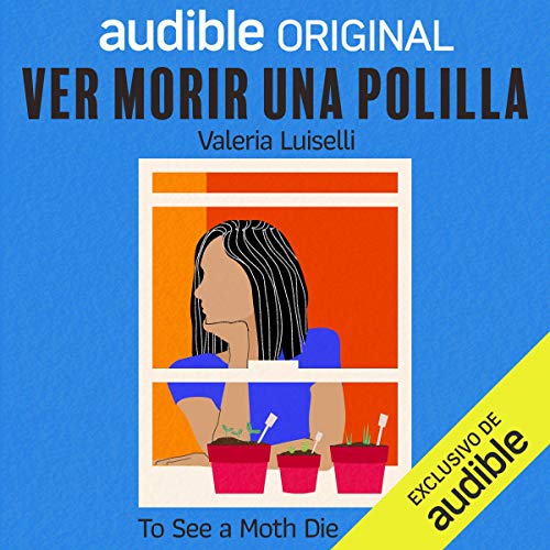 Ver morir una polilla [To See a Moth Die]: Por Valeria Luiselli