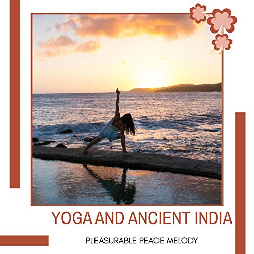Yoga And Ancient India - Pleasurable Peace Melody