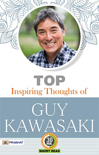 Top Inspiring Thoughts of Guy Kawasaki: Lessons from a Tech Evangelist