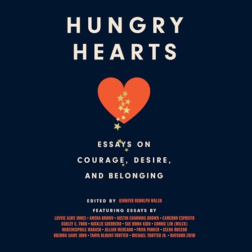 Hungry Hearts: Essays on Courage, Desire, and Belonging