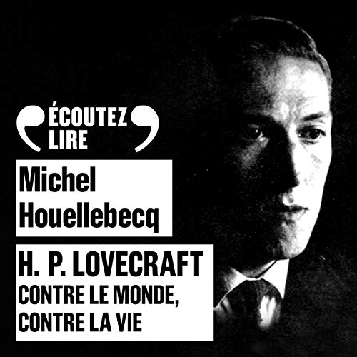 H. P. Lovecraft: Contre le monde, contre la vie