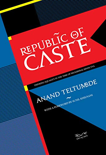 Republic of Caste: Thinking Equality in the Time of Neoliberal Hindutva