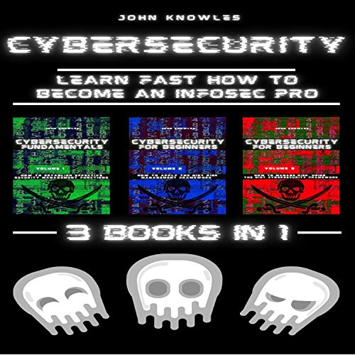 Cybersecurity: Learn Fast How to Become an InfoSec Pro 3 Books in 1
