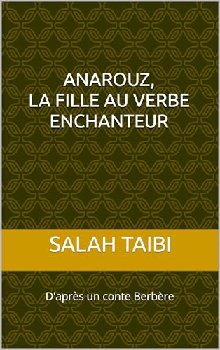 Anarouz, la fille au verbe enchanteur : D'après un conte Berbère (French Edition)