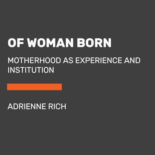 Of Woman Born: Motherhood as Experience and Institution