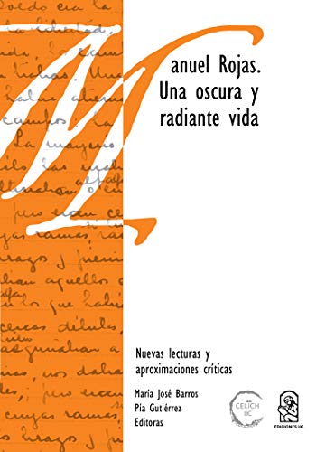 Manuel Rojas: Una oscura y radiante vida. Nuevas lecturas y aproximaciones críticas (Spanish Edition)