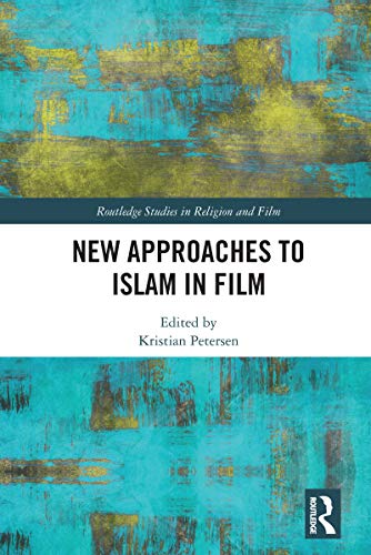 New Approaches to Islam in Film (Routledge Studies in Religion and Film)