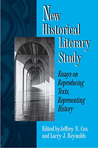 New Historical Literary Study: Essays on Reproducing Texts, Representing History