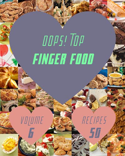 Oops! Top 50 Finger Food Recipes Volume 6: Greatest Finger Food Cookbook of All Time