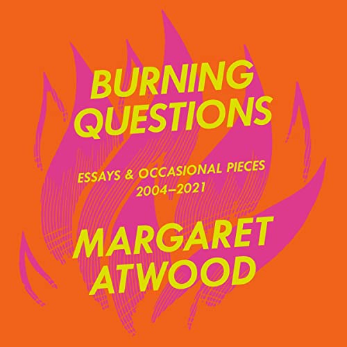 Burning Questions: Essays and Occasional Pieces, 2004-2022