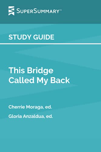 Study Guide: This Bridge Called My Back by Cherríe L. Moraga ed., Gloria E. Anzaldúa, ed. (SuperSummary)