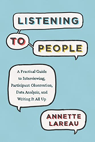 Listening to People: A Practical Guide to Interviewing, Participant Observation, Data Analysis, and Writing It All Up (Chicago Guides to Writing, Editing, and Publishing)