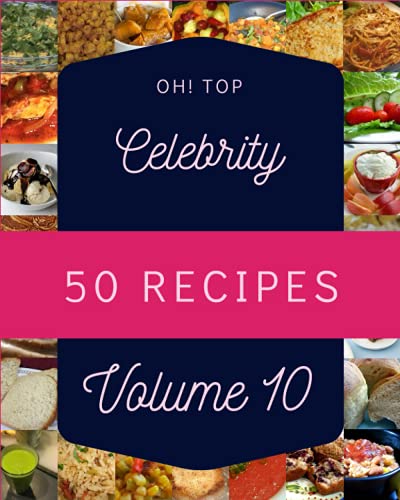 Oh! Top 50 Celebrity Recipes Volume 10: Greatest Celebrity Cookbook of All Time