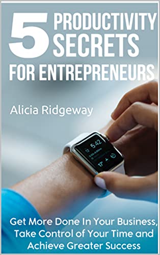 5 Productivity Secrets for Entrepreneurs