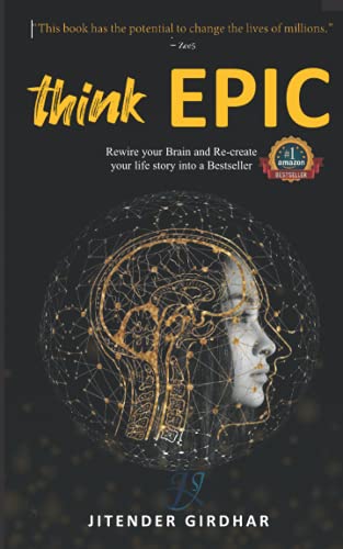 think EPIC: Rewire your Brain and Re-create your life story into a Bestseller