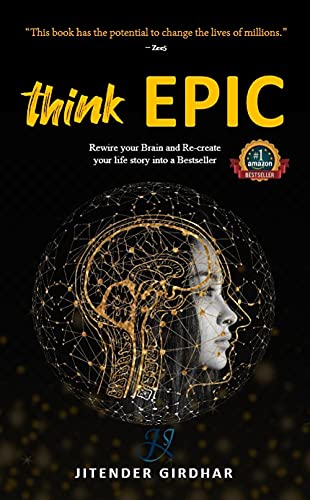 think EPIC: Rewire your Brain and Re-create your life story into a Bestseller