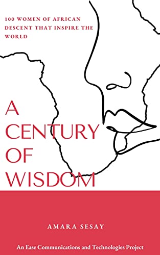A Century of Wisdom: 100 Women of African Descent that Inspire the World