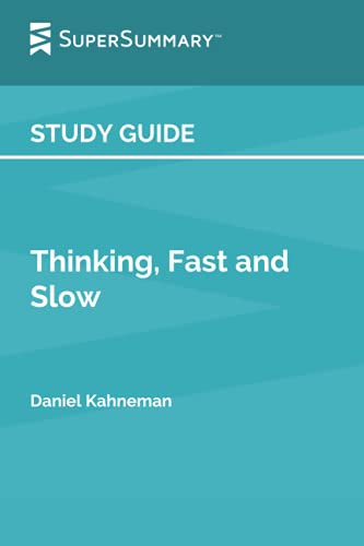 Study Guide: Thinking, Fast and Slow by Daniel Kahneman (SuperSummary)