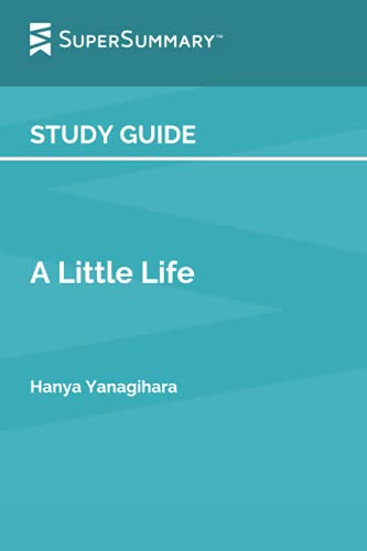 Study Guide: A Little Life by Hanya Yanagihara (SuperSummary)