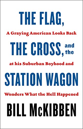 The Flag, the Cross, and the Station Wagon: A Graying American Looks Back at His Suburban Boyhood and Wonders What the Hell Happened (English Edition)