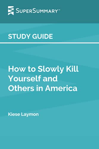 Study Guide: How to Slowly Kill Yourself and Others in America by Kiese Laymon (SuperSummary)