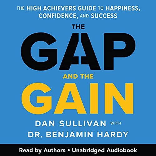 The Gap and the Gain: The High Achievers' Guide to Happiness, Confidence, and Success