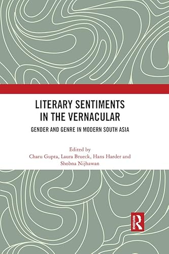 Literary Sentiments in the Vernacular: Gender and Genre in Modern South Asia