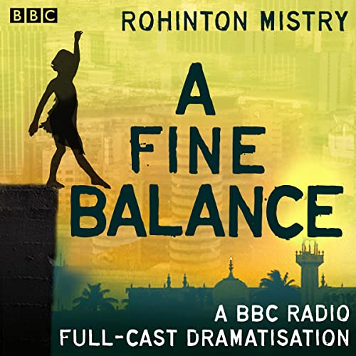A Fine Balance: A BBC Radio Full-Cast Drama