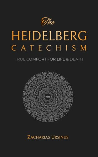 The Heidelberg Catechism: True Comfort for Life & Death (Reformed Catechisms & Confessions)