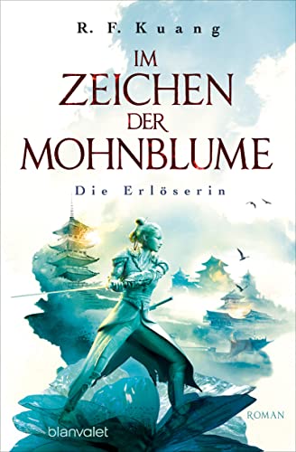 Im Zeichen der Mohnblume - Die Erlöserin: Roman - Die TikTok-Sensation aus den USA - Die deutsche Ausgabe von »The Burning God« ("The Poppy War"-Saga 3) (German Edition)