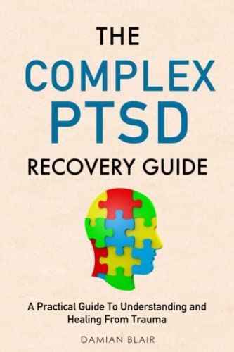 The Complex PTSD Recovery Guide: A Practical Guide To Understanding and Healing From Trauma