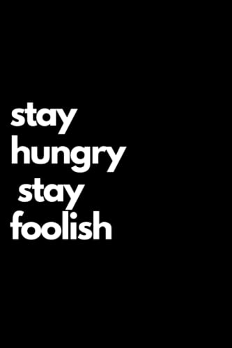 Stay Hungry Stay Foolish Motivational quote notebook, 6 x 9" 160 pages for use in office, Personnel and Gift for the Friend, Subordinates or child