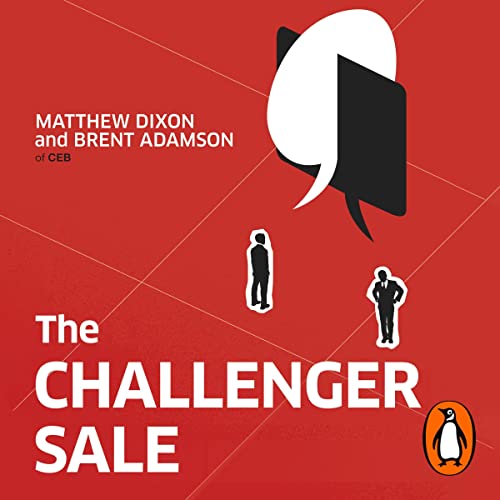 The Challenger Sale: How to Take Control of the Customer Conversation