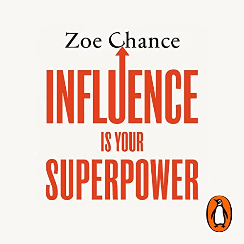 Influence Is Your Superpower: How to Get What You Want Without Compromising Who You Are