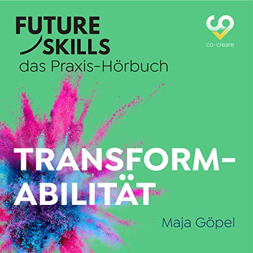 Transformabilität: Future Skills - Das Praxis-Hörbuch