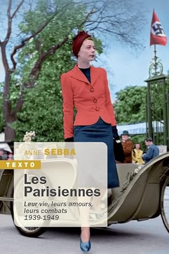 PARISIENNES (LES) LEUR VIE, LEURS AMOURS, LEURS COMBATS 1939-1949