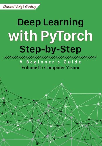 Deep Learning with PyTorch Step-by-Step: A Beginner's Guide: Volume II: Computer Vision