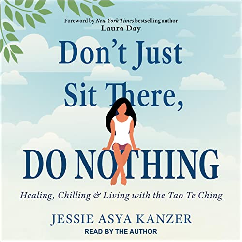 Don't Just Sit There, Do Nothing: Healing, Chilling, and Living with the Tao Te Ching