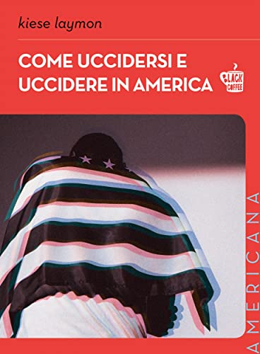 Come uccidersi e uccidere in America (Americana) (Italian Edition)