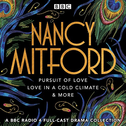 Nancy Mitford: Pursuit of Love, Love in a Cold Climate & More: A BBC Radio 4 Full-Cast Drama Collection